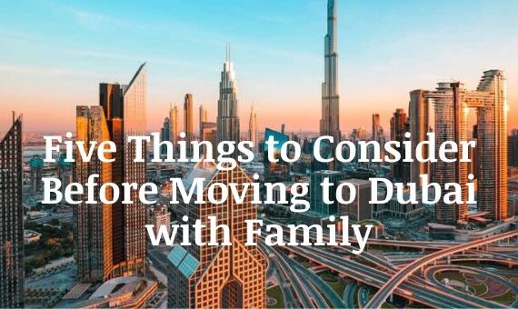 Five Things to Consider Before Moving to Dubai with Family